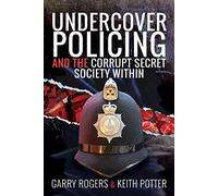 Undercover Policing and the Corrupt Secret Society Within