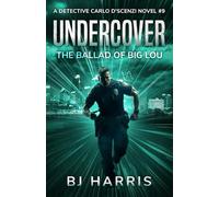 Undercover: The Ballad of Big Lou: A Detective Carlo D'Scenzi Novel #9 (The Detective Carlo D'Scenzi Series)