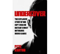 Undercover: The Explosive Story of One Cop's War on Britain's Most Notorious Drugs Gangs