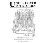 Undercover Toy Stories: An Anthology of Real American Inventions