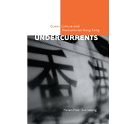 Undercurrents: Queer Culture and Postcolonial Hong Kong (Sexuality Studies)