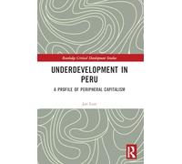 Underdevelopment in Peru: A Profile of Peripheral Capitalism (Routledge Critical Development Studies)