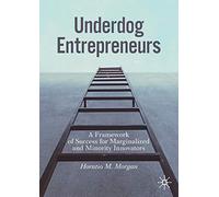 Underdog Entrepreneurs: A Framework of Success for Marginalized and Minority Innovators
