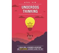 UNDERDOG THINKING: A Bold Idea, a Business Adventure and 101 Lessons Learned Along the Way