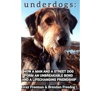 Underdogs: How a man and a street dog form an unbreakable bond and a lifechanging friendship