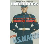 Underdogs: The Making of the Modern Marine Corps