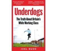 Underdogs : The Truth About Britain's White Working Class