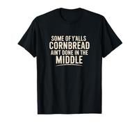 Underdone Cornbread - Funny Southern Humor T-Shirt