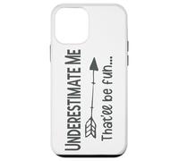 Underestimate Me That’ll Be Fun Funny Sarcasm Case for iPhone 12 mini
