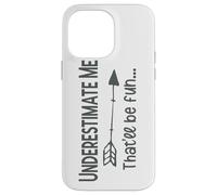 Underestimate Me That’ll Be Fun Funny Sarcasm Case for iPhone 14 Pro Max
