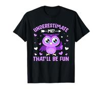Underestimate Me That'll Be Fun - Funny Owl Lover T-Shirt