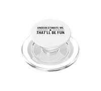 Underestimate Me That'll Be Fun Funny Proud Confidence Quote PopSockets PopGrip for MagSafe