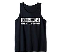 Underestimate Me That'll Be Fun Funny Sarcasm Quote Tank Top