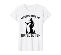 Underestimate Me That'll Be Fun Halloween Witch Lady Sarcasm T-Shirt