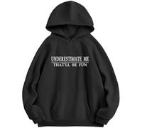 Underestimate Me That'll Be Fun Hoodie Funny Sarcastic Quote Sweatshirt Black