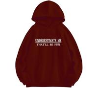 Underestimate Me That'll Be Fun Hoodie Funny Sarcastic Quote Sweatshirt Claret