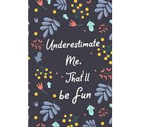 Underestimate Me. That'll be Fun: Lined Blank Notebook Journal - Coworker Notebook (Funny Office Journals)