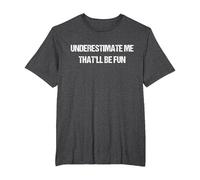 Underestimate Me That'll Be Fun Men Women T-Shirt, Men's Big and Tall, Dark Heather Grey, 5X Tall