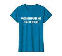 Underestimate Me That'll Be Fun Men Women T-Shirt, Women, Sapphire Blue, Medium