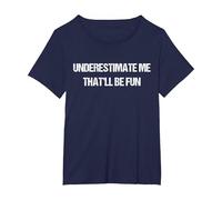 Underestimate Me That'll Be Fun Men Women T-Shirt, Women's Plus, Navy Blue, 2X
