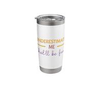 Underestimate Me That'll Be Fun Quote Funny Stainless Steel Insulated Tumbler