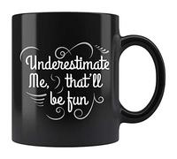 Underestimate Me That'll Be Fun Sarcastic Funny Gift Mug Black Ceramic 11oz Coffee Tea Cup