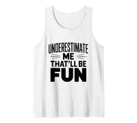 Underestimate Me That'll Be Fun Sarcastic Humor Tank Top
