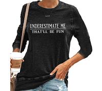 Underestimate Me That'll Be Fun Shirts Women Funny Proud and Confidence Quote Gift Tops - black - Medium