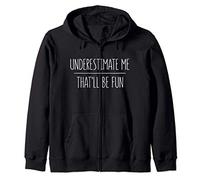 Underestimate Me That'll Be Fun T-Shirt Zip Hoodie