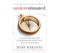 Underestimated: The Surprisingly Simple Shift to Quit Playing Small, Feel the Fear, and Move Forward Anyway: The Surprisingly Simple Shift to Quit Playing Small, Name the Fear, and Move Forward Anyway