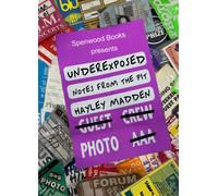 Underexposed: Notes From The Pit : One Woman’s Tale of Life as a Rock Photographer