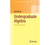 Undergraduate Algebra: A Unified Approach (Springer Undergraduate Mathematics Series)