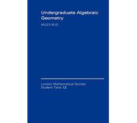 Undergraduate Algebraic Geometry: 12 (London Mathematical Society Student Texts, Series Number 12)