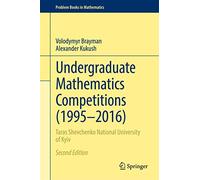 Undergraduate Mathematics Competitions (1995-2016): Taras Shevchenko National University of Kyiv (Problem Books in Mathematics)