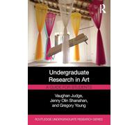 Undergraduate Research in Art: A Guide for Students (Routledge Undergraduate Research Series)