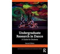 Undergraduate Research in Dance: A Guide for Students (Routledge Undergraduate Research Series)