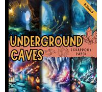 Underground caves scrapbook paper: Mystical caverns inspired by the hidden beauty of gems and crystals perfect for scrapbooking and cardmaking, junk ... and mixed media & more crafting projects