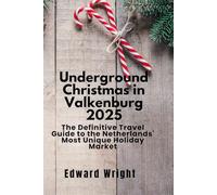 Underground Christmas in Valkenburg 2025: The Definitive Travel Guide to the Netherlands’ Most Unique Holiday Market