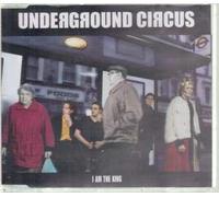 Underground Circus - I Am the King