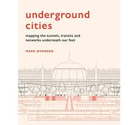 Underground Cities: Mapping the tunnels, transits and networks underneath our feet