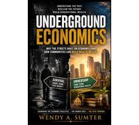 UNDERGROUND ECONOMICS: Why the Streets Built an Economy-and How Communities Can Build Wealth Instead