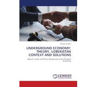 Underground Economy: Theory, Uzbekistan Context and Solutions
