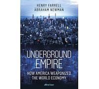 Underground Empire: How America Weaponized the World Economy