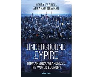 Underground Empire: How America Weaponized the World Economy
