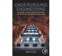 Underground Engineering: Planning, Design, Construction and Operation of the Underground Space