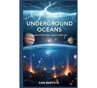 Underground Oceans: Secrets of the Solar System Under Ice