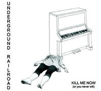 Underground Railroad - Kill Me Now Or You [Vinyl LP] [VINYL]