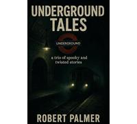 Underground Tales: An Anthology of Three Disturbing and Unsettling Tales