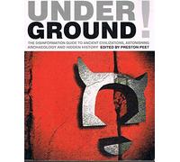 Underground: The Disinformation Guide to Ancient Civilizations, Astonishing Archaeology and Hidden History
