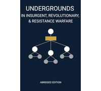 Undergrounds in Insurgent, Revolutionary, and Resistance Warfare: Abridged Edition (ARIS Abridged)